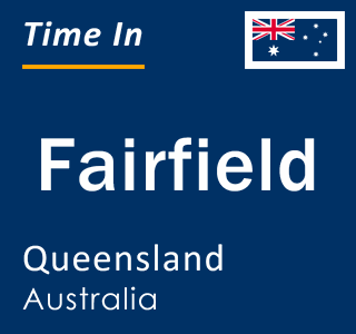 Current local time in Fairfield, Queensland, Australia