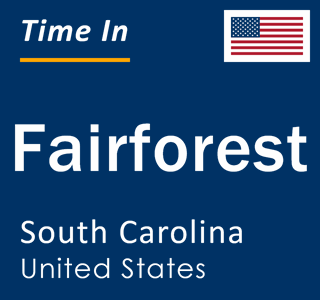 Current local time in Fairforest, South Carolina, United States