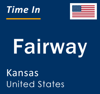 Current local time in Fairway, Kansas, United States