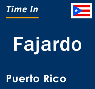 Current time in Fajardo, Puerto Rico