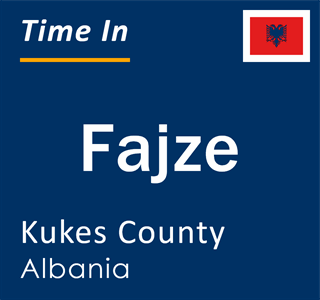 Current local time in Fajze, Kukes County, Albania