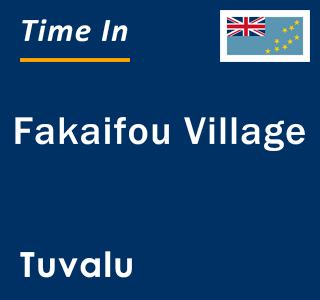 Current local time in Fakaifou Village, Tuvalu