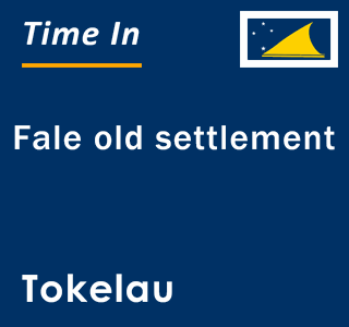 Current local time in Fale old settlement, Tokelau