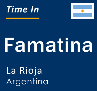 Current local time in Famatina, La Rioja, Argentina