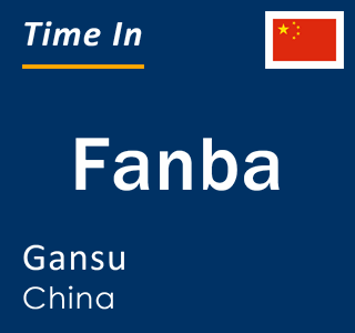 Current local time in Fanba, Gansu, China