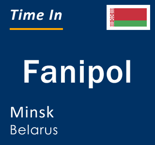 Current local time in Fanipol, Minsk, Belarus