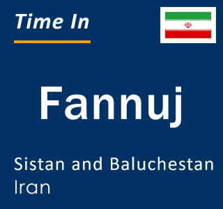 Current time in Fannuj, Sistan and Baluchestan, Iran