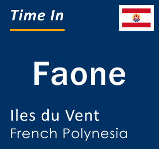 Current local time in Faone, Iles du Vent, French Polynesia