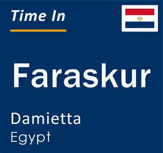 Current time in Faraskur, Damietta, Egypt