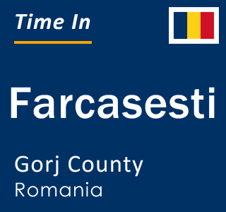 Current local time in Farcasesti, Gorj County, Romania
