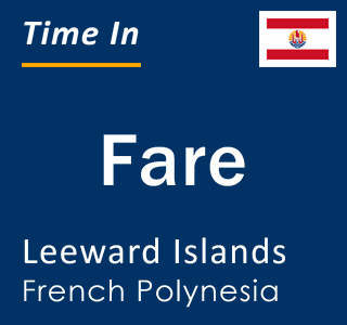 Current local time in Fare, Leeward Islands, French Polynesia