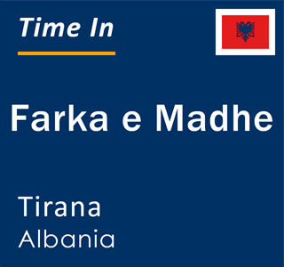 Current local time in Farka e Madhe, Tirana, Albania