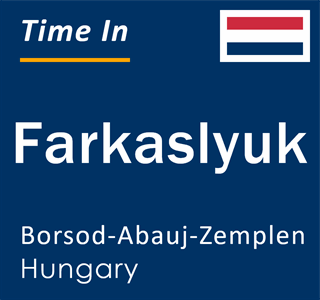 Current local time in Farkaslyuk, Borsod-Abauj-Zemplen, Hungary