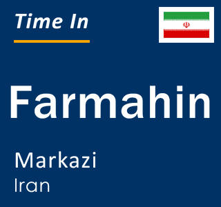 Current time in Farmahin, Markazi, Iran