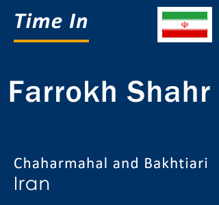 Current time in Farrokh Shahr, Chaharmahal and Bakhtiari, Iran