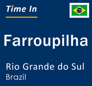 Current local time in Farroupilha, Rio Grande do Sul, Brazil