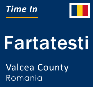 Current local time in Fartatesti, Valcea County, Romania
