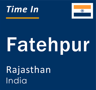 Current local time in Fatehpur, Rajasthan, India