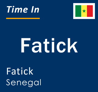 Current local time in Fatick, Fatick, Senegal