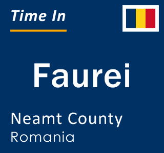 Current local time in Faurei, Neamt County, Romania