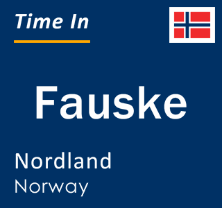 Current local time in Fauske, Nordland, Norway