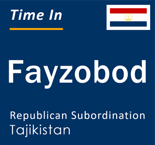 Current local time in Fayzobod, Republican Subordination, Tajikistan