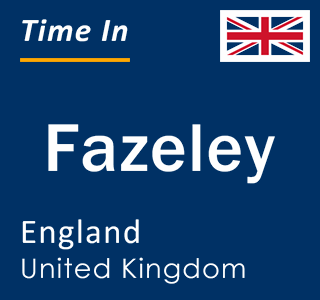 Current local time in Fazeley, England, United Kingdom