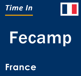 Current local time in Fecamp, France