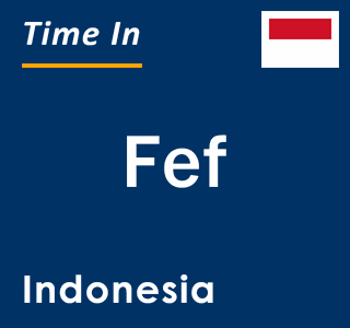 Current local time in Fef, Indonesia