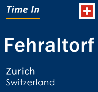 Current local time in Fehraltorf, Zurich, Switzerland