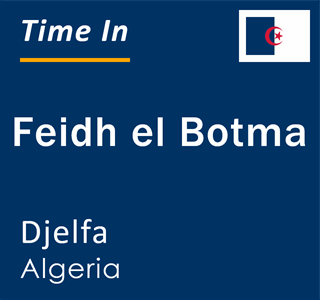 Current local time in Feidh el Botma, Djelfa, Algeria