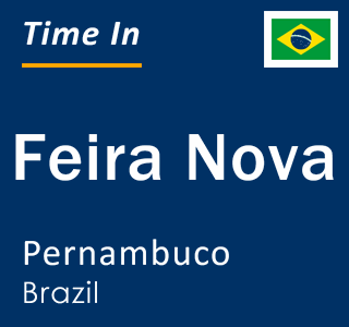 Current local time in Feira Nova, Pernambuco, Brazil