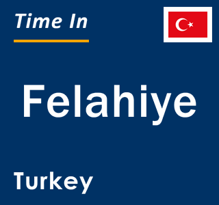 Current local time in Felahiye, Turkey