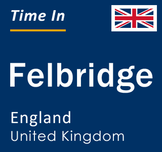 Current local time in Felbridge, England, United Kingdom