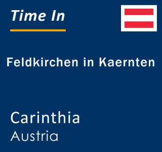 Current local time in Feldkirchen in Kaernten, Carinthia, Austria