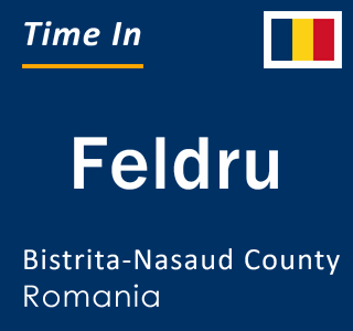 Current local time in Feldru, Bistrita-Nasaud County, Romania