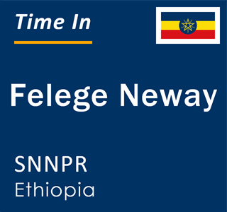 Current local time in Felege Neway, SNNPR, Ethiopia