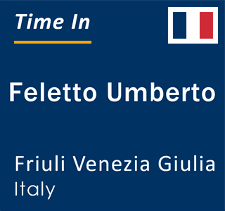Current local time in Feletto Umberto, Friuli Venezia Giulia, Italy