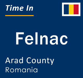 Current local time in Felnac, Arad County, Romania