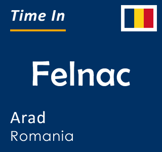 Current time in Felnac, Arad, Romania