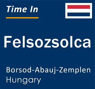 Current time in Felsozsolca, Borsod-Abauj-Zemplen, Hungary