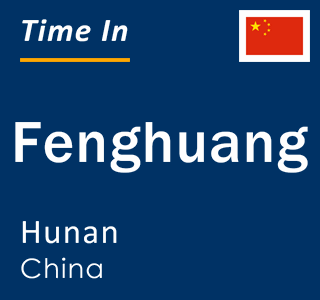 Current local time in Fenghuang, Hunan, China