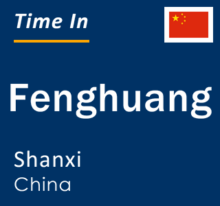 Current local time in Fenghuang, Shanxi, China