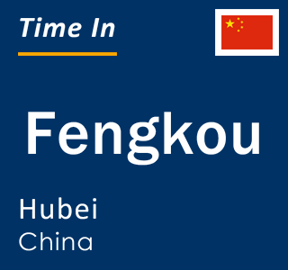 Current local time in Fengkou, Hubei, China