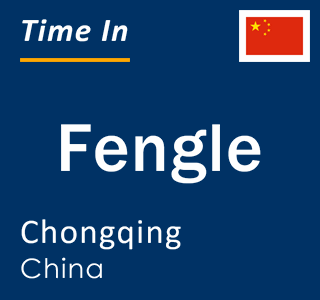 Current local time in Fengle, Chongqing, China