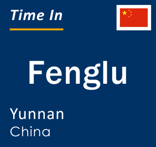 Current local time in Fenglu, Yunnan, China