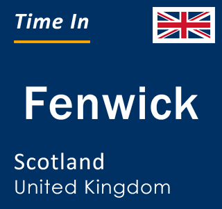 Current local time in Fenwick, Scotland, United Kingdom