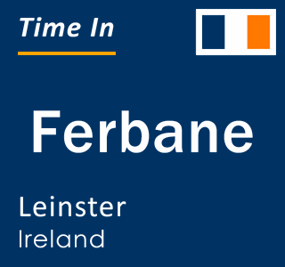 Current local time in Ferbane, Leinster, Ireland