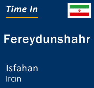 Current local time in Fereydunshahr, Isfahan, Iran