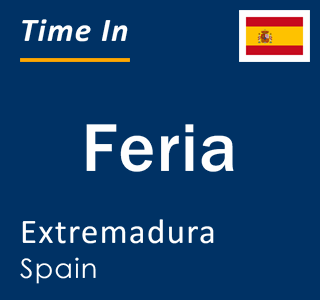 Current local time in Feria, Extremadura, Spain